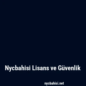 Nycbahisi Lisans ve Güvenlik
