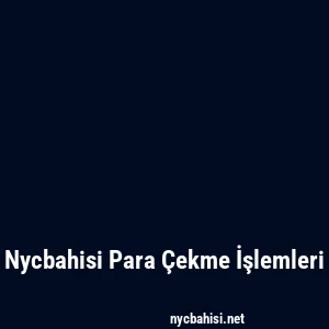 Nycbahisi Para Çekme İşlemleri