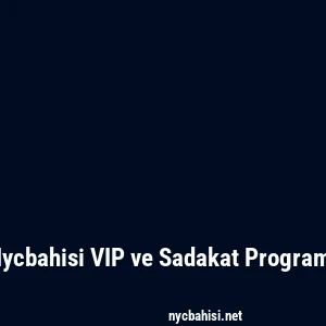 Nycbahisi VIP ve Sadakat Programı